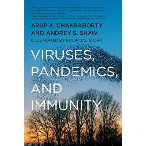 Viruses, Pandemics, and Immunity, Paperback - Arup K. Chakraborty imagine
