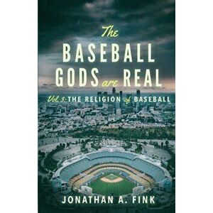The Baseball Gods are Real: The Religion of Baseball, Paperback - Jonathan a. Fink imagine