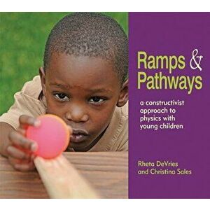 Ramps and Pathways: A Constructivist Approach to Physics with Young Children, Paperback - Rheta DeVries imagine