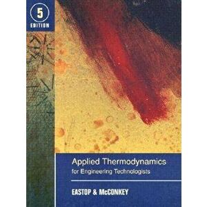 Applied Thermodynamics for Engineering Technologists, Paperback - T. D. Eastop imagine