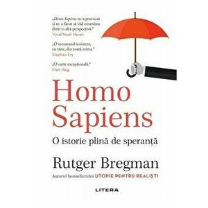 Homo Sapiens. O istorie plina de speranta - Rutger Bregman imagine