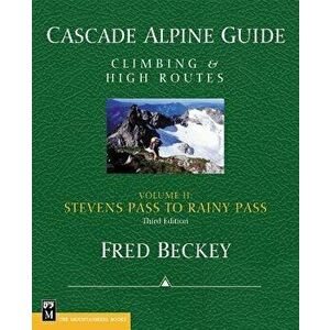 Cascade Alpine Guide: Climbing and High Routes: Stevens Pass to Rainy Pass, Paperback - Fred Beckey imagine