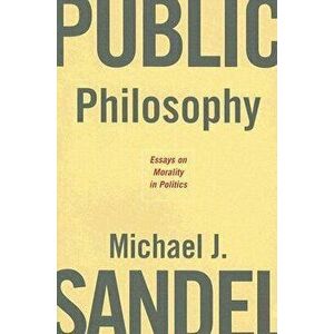 Public Philosophy: Essays on Morality in Politics, Paperback - Michael J. Sandel imagine