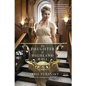 The Daughter of Highland Hall, Paperback - Carrie Turansky imagine