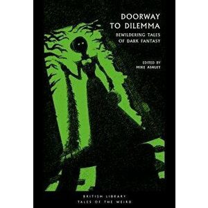 Doorway to Dilemma: Bewildering Tales of Dark Fantasy, Paperback - Mike Ashley imagine