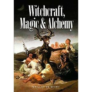 Witchcraft, Magic and Alchemy, Paperback - Emile Grillot de Givry imagine