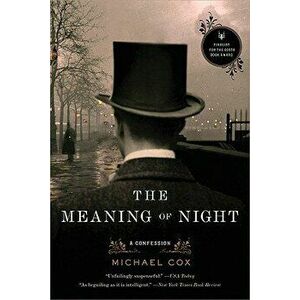 The Meaning of Night: A Confession, Paperback - Michael Cox imagine