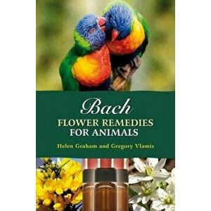 Bach Flower Remedies for Animals, Paperback - Gregory Vlamis imagine