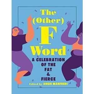 The Other F Word: A Celebration of the Fat & Fierce, Hardcover - Angie Manfredi imagine