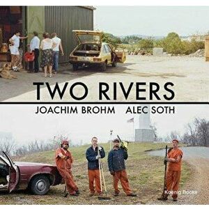 Joachim Brohm & Alec Soth: Two Rivers, Paperback - Joachim Brohm imagine