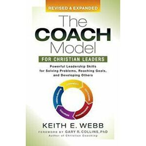 The Coach Model for Christian Leaders: Powerful Leadership Skills for Solving Problems, Reaching Goals, and Developing Others, Paperback - Keith E. We imagine