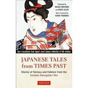 Japanese Tales from Times Past: Stories of Fantasy and Folklore from the Konjaku Monogatari Shu (90 Stories Included), Paperback - Naoshi Koriyama imagine