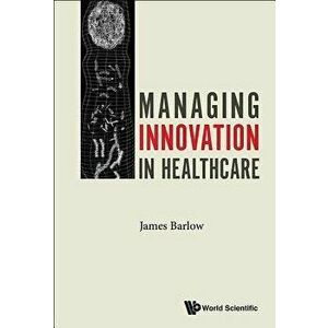 Managing Innovation in Healthcare, Paperback - James Barlow imagine