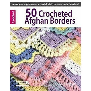 50 Crocheted Afghan Borders (Leisure Arts #4382) - Rita Weiss Creative Part imagine