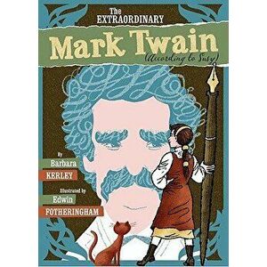 The Extraordinary Mark Twain (According to Susy), Hardcover - Barbara Kerley imagine