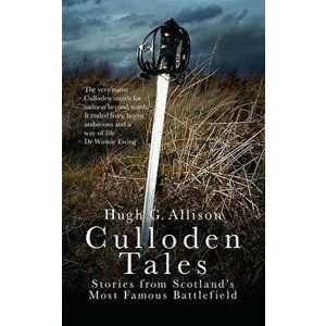 Culloden Tales: Stories from Scotland's Most Famous Battlefield, Paperback - Hugh G. Allison imagine