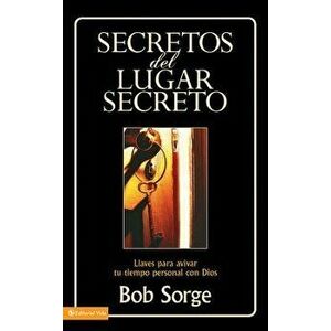 Secretos del Lugar Secreto: Llaves Para Avivar Tu Tiempo Personal Con Dios, Paperback - Bob Sorge imagine