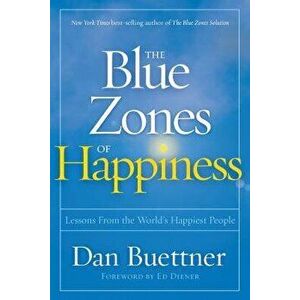 The Blue Zones of Happiness: Lessons from the World's Happiest People, Paperback - Dan Buettner imagine