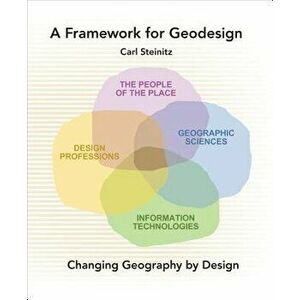 A Framework for Geodesign: Changing Geography by Design, Paperback - Carl Steinitz imagine