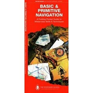 Basic & Primitive Navigation: A Folding Pocket Guide to Wilderness Skills & Techniques, Paperback - Dave Canterbury imagine