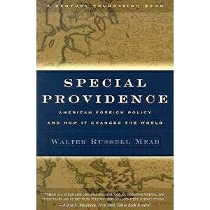 Special Providence: American Foreign Policy and How It Changed the World, Paperback - Walter Russell Mead imagine