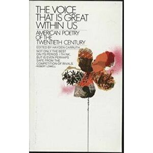 The Voice That Is Great Within Us: American Poetry of the Twentieth Century - Hayden Carruth imagine