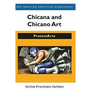 Chicana and Chicano Art: ProtestArte, Paperback - Carlos Francisco Jackson imagine