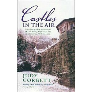 Castles in the Air: The Restoration Adventures of Two Young Optimists and a Crumbling Old Mansion, Paperback - Judy Corbett imagine