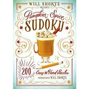 Will Shortz Presents Pumpkin Spice Sudoku: 200 Easy to Hard Puzzles, Paperback - Will Shortz imagine