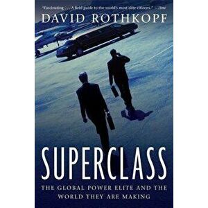 Superclass: The Global Power Elite and the World They Are Making, Paperback - David Rothkopf imagine