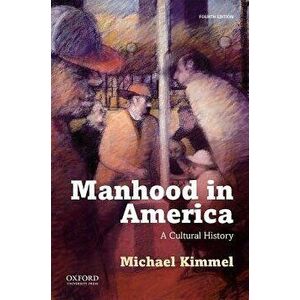 Manhood in America, Paperback - Michael Kimmel imagine