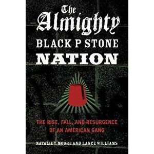 The Almighty Black P Stone Nation: The Rise, Fall, and Resurgence of an American Gang, Paperback - Natalie Y. Moore imagine
