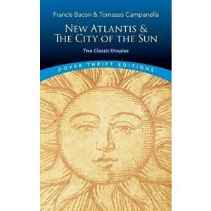 New Atlantis and the City of the Sun: Two Classic Utopias, Paperback - Francis Bacon imagine