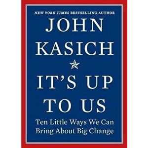 It's Up to Us: Ten Little Ways We Can Bring about Big Change, Hardcover - John Kasich imagine