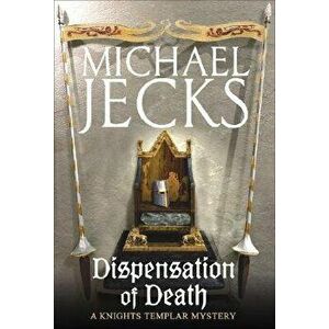 Dispensation of Death, Paperback - Michael Jecks imagine