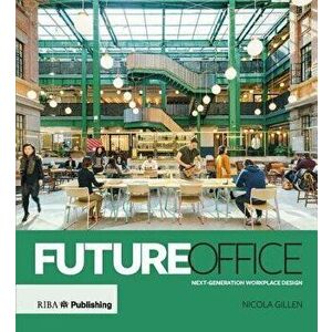 Future Office: Next-Generation Workplace Design, Hardcover - Nicola Gillen imagine