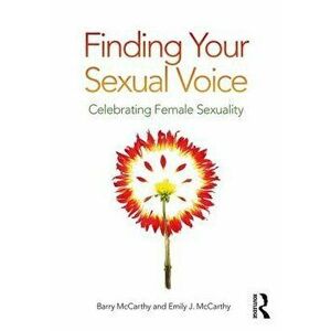 Finding Your Sexual Voice: Celebrating Female Sexuality, Paperback - Barry McCarthy imagine
