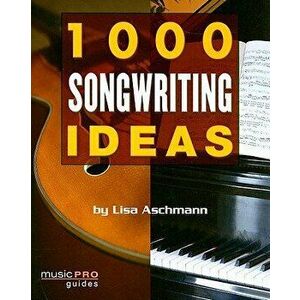 1000 Songwriting Ideas: Music Pro Guides - Lisa Aschmann imagine