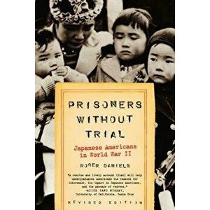 Prisoners Without Trial: Japanese Americans in World War II, Paperback - Roger Daniels imagine