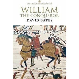 William the Conqueror, Paperback - David Bates imagine
