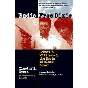 Radio Free Dixie, Second Edition: Robert F. Williams and the Roots of Black Power, Paperback - Timothy B. Tyson imagine