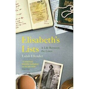 Elisabeth's Lists: A Life Between the Lines, Paperback - Lulah Ellender imagine