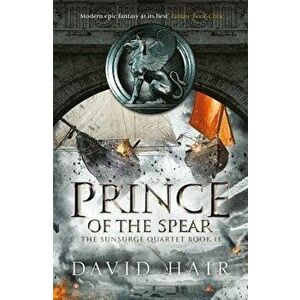 Prince of the Spear: The Sunsurge Quartet Book 2, Paperback - David Hair imagine