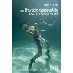 The Frantic Assembly Book of Devising Theatre, Paperback - Scott Graham imagine