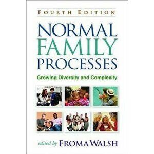 Normal Family Processes, Fourth Edition: Growing Diversity and Complexity, Paperback - Froma Walsh imagine