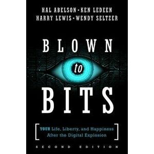 Blown to Bits: Your Life, Liberty, and Happiness After the Digital Explosion, Paperback - Hal Abelson imagine