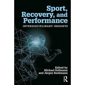 Sport, Recovery, and Performance: Interdisciplinary Insights, Paperback - Michael Kellmann imagine