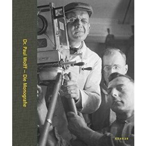 Dr. Paul Wolff & Tritschler: Light and Shadow - Photographs from 1920 to 1950, Hardcover - Paul Wolff imagine