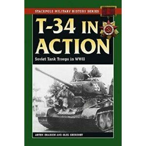 T-34 in Action: Soviet Tank Troops in World War II, Paperback - Artem Drabkin imagine