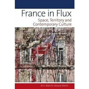 France in Flux: Space, Territory and Contemporary Culture, Hardcover - Ari J. Blatt imagine
